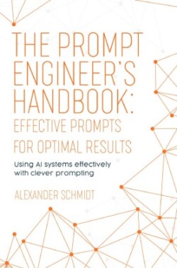 The Prompt Engineer's Handbook: Effective Prompts for Optimal Results