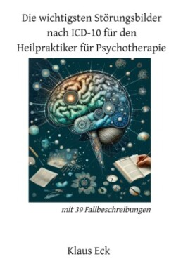 Die wichtigsten Störungsbilder nach ICD-10 für den HPP (Heilpraktiker für Psychotherapie)