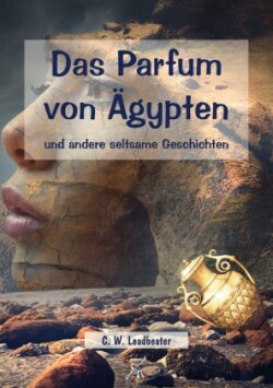 Das Parfum von Ägypten und andere seltsame Geschichten