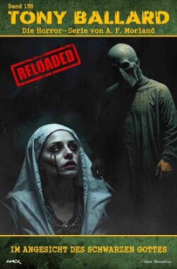 Tony Ballard - Reloaded, Band 138: Im Angesicht des Schwarzen Gottes