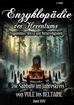 Enzyklopädie des Hexentums - Die Sabbate im Jahreskreis - von YULE bis BELTAINE - Band 24