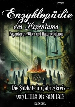 Enzyklopädie des Hexentums - Die Sabbate im Jahreskreis - von LITHA bis SAMHAIN - Band 25