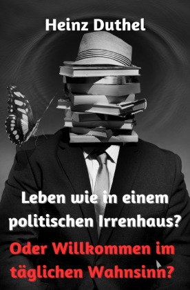 Leben wie in einem politischen Irrenhaus?