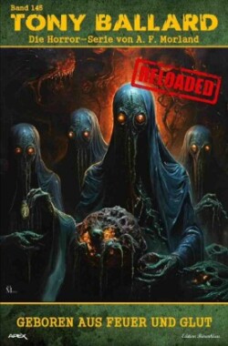 Tony Ballard - Reloaded, Band 145: Geboren aus Feuer und Glut