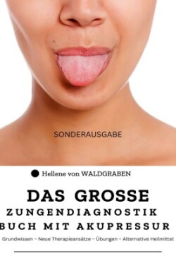 Das grosse Zungendiagnostik Buch mit Akupressurpunkte : Grundwissen - Neue Therapieansätze - Übungen - Alternative Heilmittel : Sonderausgabe Vitamine