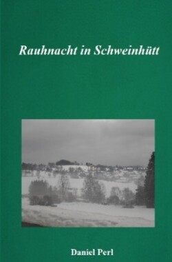 Rauhnacht in Schweinhütt - Eine Weihraz Geschichte aus dem Bayerischen Wald