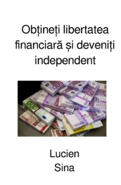 Ob ine i libertatea financiara  i deveni i independent