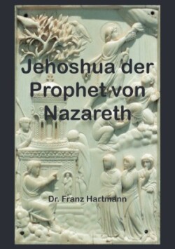 Jehoshua der Prophet von Nazareth