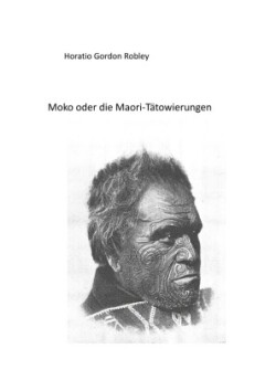 MOKO oder DIE MAORI TÄTOWIERUNGEN