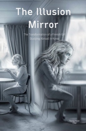 The Illusion Mirror: The Transformation of a Finnish Girl Studying Abroad in Korea