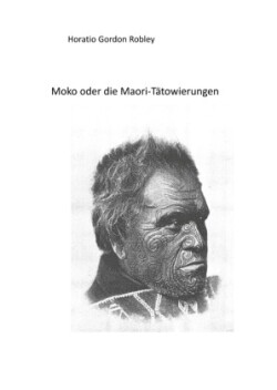 MOKO oder DIE MAORI TÄTOWIERUNGEN