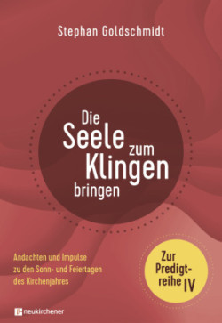 Die Seele zum Klingen bringen - Zur Predigtreihe IV