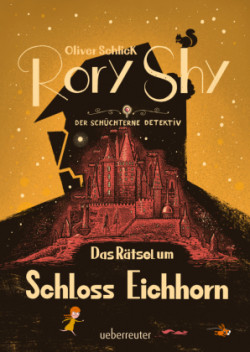 Rory Shy, der schüchterne Detektiv - Das Rätsel um Schloss Eichhorn: Ausgezeichnet mit dem Glauser-Preis 2023 (Rory Shy, der schüchterne Detektiv, Bd. 3)