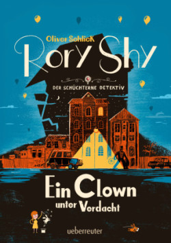 Rory Shy, der schüchterne Detektiv - Ein Clown unter Verdacht (Rory Shy, der schüchterne Detektiv, Bd. 5)