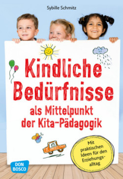 Kindliche Bedürfnisse als Mittelpunkt der Kita-Pädagogik, m. 1 Beilage