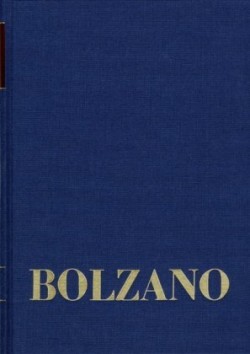 Bernard Bolzano Gesamtausgabe, Bd. Reihe II: Nachlaß. A. Nachgelassene Schriften. Band 12,1, Bernard Bolzano Gesamtausgabe / Reihe II: Nachlaß. A. Nachgelassene Schriften. Band 12,1: Vermischte philosophische und physikalische Schriften 1832-1848. Erster 