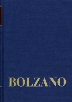 Bernard Bolzano Gesamtausgabe, Bd. Reihe II: Nachlaß. A. Nachgelassene Schriften. Band 12,3, Bernard Bolzano Gesamtausgabe / Reihe II: Nachlaß. A. Nachgelassene Schriften. Band 12,3: Vermischte philosophische und physikalische Schriften 1832-1848. Dritter