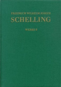 Friedrich Wilhelm Joseph Schelling: Historisch-kritische Ausgabe / Reihe I: Werke. Band 2