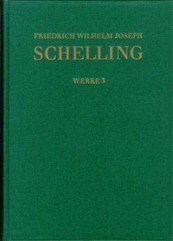 Friedrich Wilhelm Joseph Schelling: Historisch-kritische Ausgabe, Bd. Reihe I: Werke. Band 3, Friedrich Wilhelm Joseph Schelling: Historisch-kritische Ausgabe / Reihe I: Werke. Band 3
