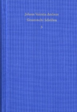 Johann Valentin Andreae: Gesammelte Schriften, Bd. 3, Johann Valentin Andreae: Gesammelte Schriften / Band 3: Rosenkreuzerschriften