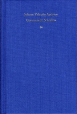 Johann Valentin Andreae: Gesammelte Schriften, Bd. 14, Johann Valentin Andreae: Gesammelte Schriften / Band 14: Reipublicae Christianopolitanae descriptio (1619) - Christenburg Das ist: ein schön geistlich Gedicht (1626)