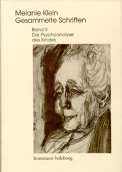 Melanie Klein: Gesammelte Schriften, Bd. II, Melanie Klein: Gesammelte Schriften / Band II: Die Psychoanalyse des Kindes