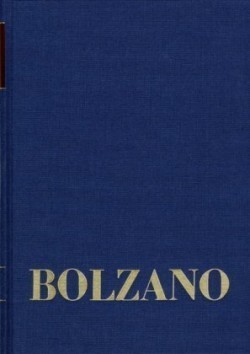 Bernard Bolzano Gesamtausgabe, Bd. A. Nachgelassene Schriften. Ban, Bernard Bolzano Gesamtausgabe / Reihe II: Nachlaß. A. Nachgelassene Schriften. Band 11,1: Vermischte mathematische Schriften 1832-1848 I