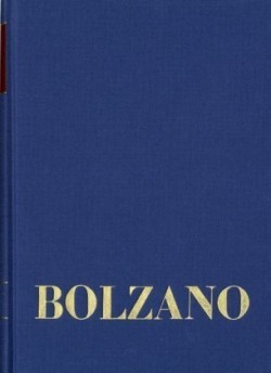 Bernard Bolzano Gesamtausgabe, Bd. A. Nachgelassene Schriften. Ban, Bernard Bolzano Gesamtausgabe / Reihe II: Nachlaß. A. Nachgelassene Schriften. Band 16,1: Erbauungsreden des Studienjahres 1808/1809. Erster Teil