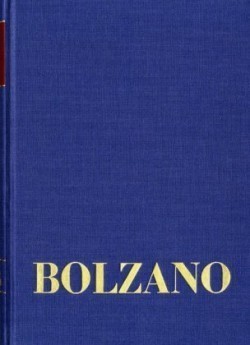 Bernard Bolzano Gesamtausgabe, Bd. Reihe II: Nachlaß. A. Nachgelassene Schriften. Band 20,1, Bernard Bolzano Gesamtausgabe / Reihe II: Nachlaß. A. Nachgelassene Schriften. Band 20,1: Erbauungsreden der Studienjahre 1812/1813. Erster Teil