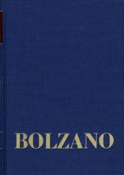 Gesamtausgabe, Reihe II: Nachlaß A. Nachgelassene Schriften, Bd. 23,1, Bernard Bolzano Gesamtausgabe / Reihe II: Nachlaß. A. Nachgelassene Schriften. Band 23,1: Erbauungsreden der Studienjahre 1817/1818. Erster Teil. Tl.1