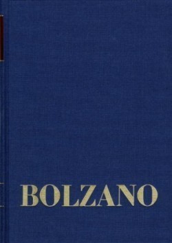 Bernard Bolzano Gesamtausgabe, Bd. Reihe II: Nachlaß. B. Wissenschaftliche Tagebücher. Band 14, Bernard Bolzano Gesamtausgabe / Reihe II: Nachlaß. B. Wissenschaftliche Tagebücher. Band 14: Philosophische Tagebücher 1803-1810. Erster Teil