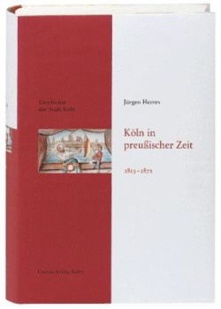 Geschichte der Stadt Köln, Bd. 9, Köln in preußischer Zeit 1815-1871