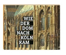 Wie der Dom nach Köln kam