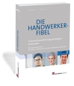 Die Handwerker-Fibel, Ausgabe 2018, Bd. 3, Unternehmensführungsstrategien entwickeln