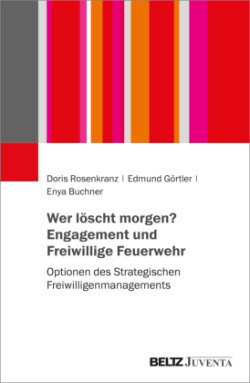 Wer löscht morgen? Engagement und Freiwillige Feuerwehr