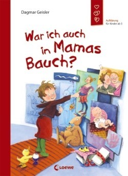 War ich auch in Mamas Bauch? (Starke Kinder, glückliche Eltern)