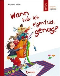 Wann hab ich eigentlich genug? (Starke Kinder, glückliche Eltern)