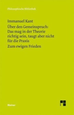 Über den Gemeinspruch: Das mag in der Theorie richtig sein, taugt aber nicht für die Praxis. Zum ewigen Frieden. Zum ewigen Frieden, ein philosophischer Entwurf