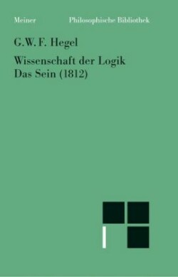 Wissenschaft der Logik. Erster Band. Die objektive Logik. Erstes Buch. Tl.1/1