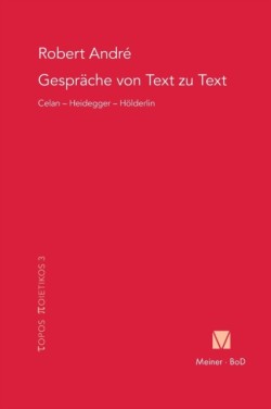 Gespräche von Text zu Text. Celan - Heidegger - Hölderlin