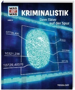 WAS IST WAS Band 98 Kriminalistik. Dem Täter auf der Spur