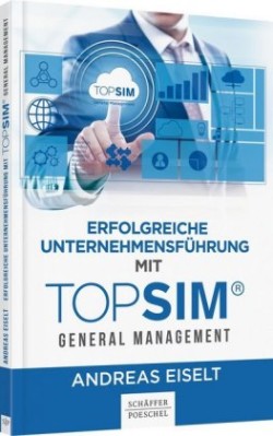 Erfolgreiche Unternehmensführung mit TOPSIM - General Management