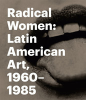 Radical Women: Latin American Art, 1960-1985/USED