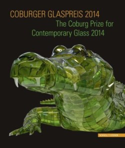 Coburger Glaspreis 2014. The Coburg Prize for Contemporary Glass 2014 /USED/