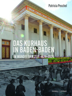 Das Kurhaus in Baden-Baden. Im Wandel der Zeit 1824-2024