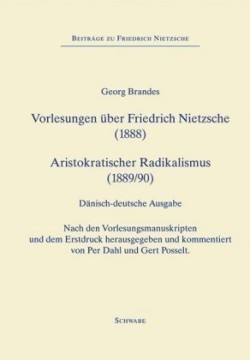 Forelæsninger om Friedrich Nietzsche (1888), Vorlesungen über Friedrich Nietzsche (1888) - Aristokratisk Radikalisme (1889), Aristokratischer Radicalismus (1890)