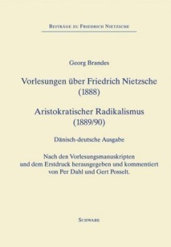 Forelæsninger om Friedrich Nietzsche (1888), Vorlesungen über Friedrich Nietzsche (1888) - Aristokratisk Radikalisme (1889), Aristokratischer Radicalismus (1890)