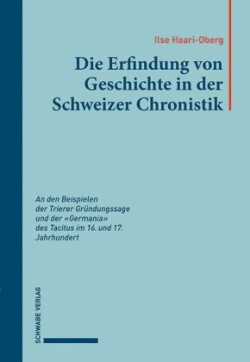 Die Erfindung von Geschichte in der Schweizer Chronistik