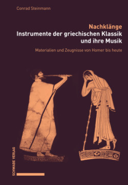 Nachklänge. Instrumente der griechischen Klassik und ihre Musik