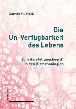 Die Un-Verfügbarkeit des Lebens